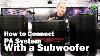How To Connect A Pa System With A Powered Subwoofer U0026 Audio Mixer