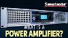 What Is A Power Amplifier And Do I Need One
